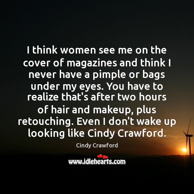 I think women see me on the cover of magazines and think Cindy Crawford Picture Quote