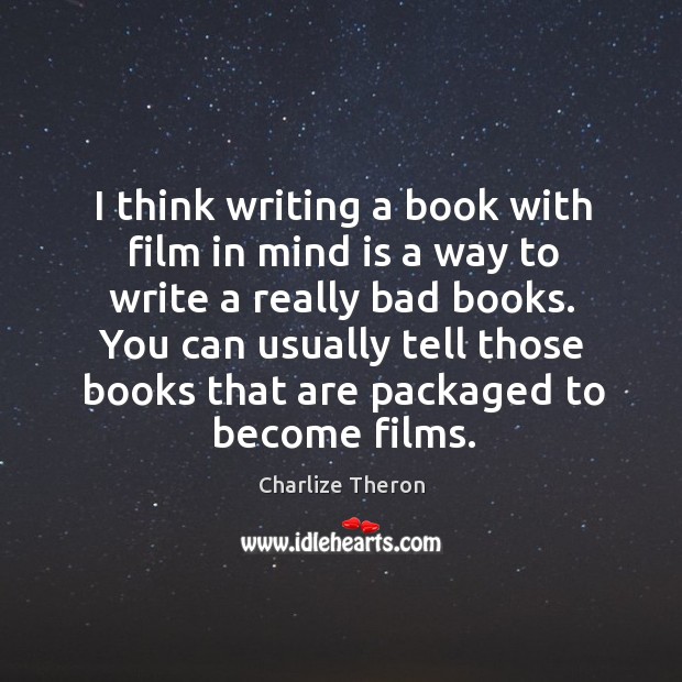 I think writing a book with film in mind is a way Charlize Theron Picture Quote