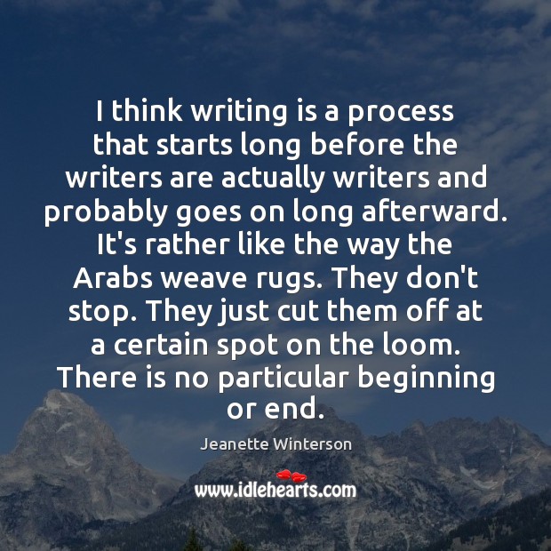 I think writing is a process that starts long before the writers Jeanette Winterson Picture Quote