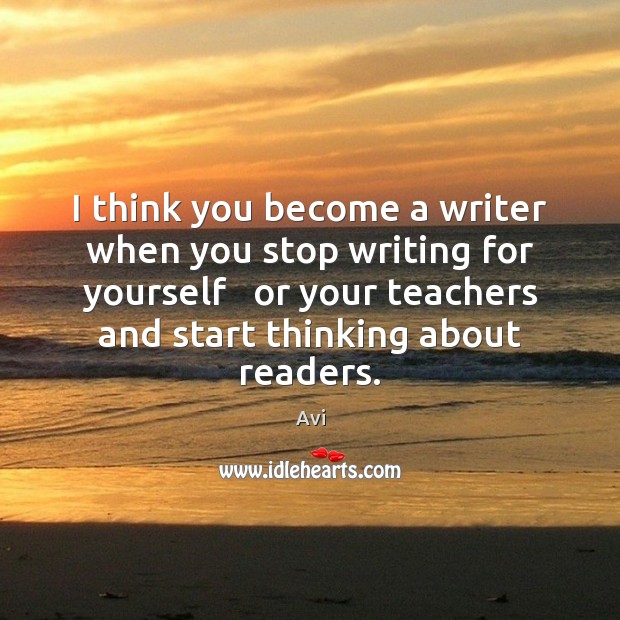 I think you become a writer when you stop writing for yourself Avi Picture Quote