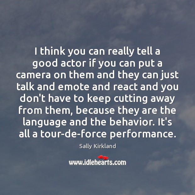 I think you can really tell a good actor if you can Sally Kirkland Picture Quote