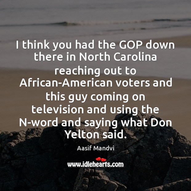 I think you had the GOP down there in North Carolina reaching Image