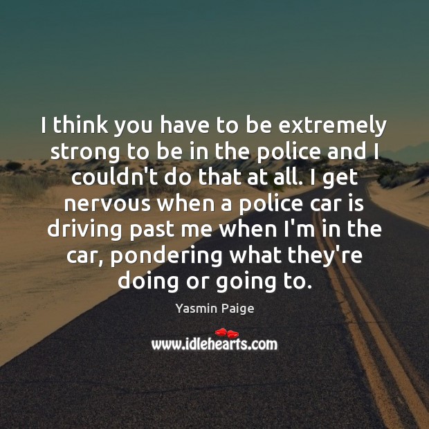 I think you have to be extremely strong to be in the Car Quotes Image