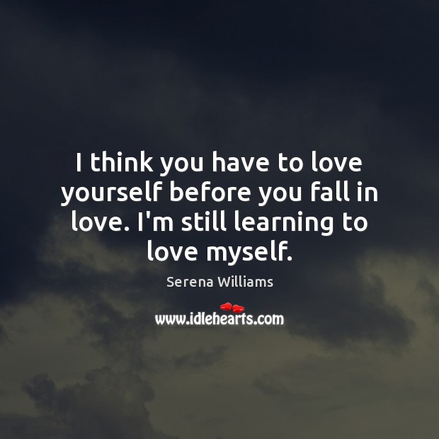I Think You Have To Love Yourself Before You Fall In Love Idlehearts