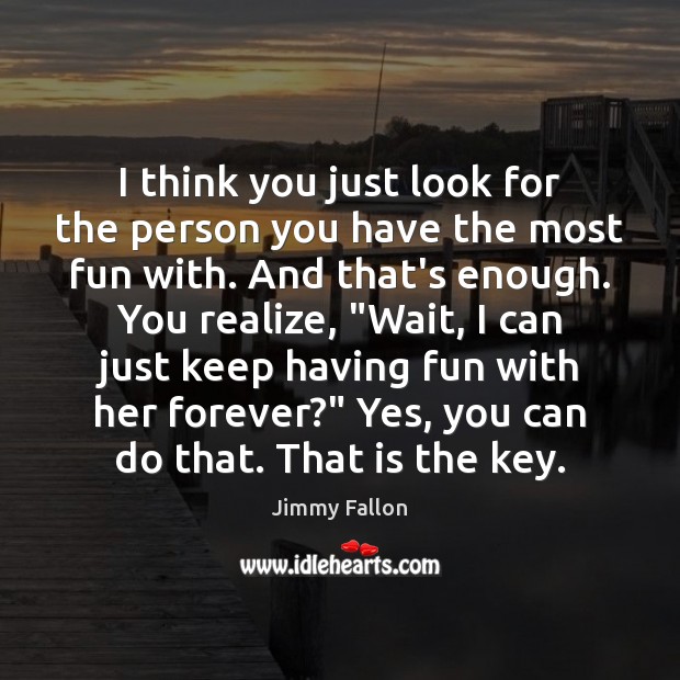 I think you just look for the person you have the most Image