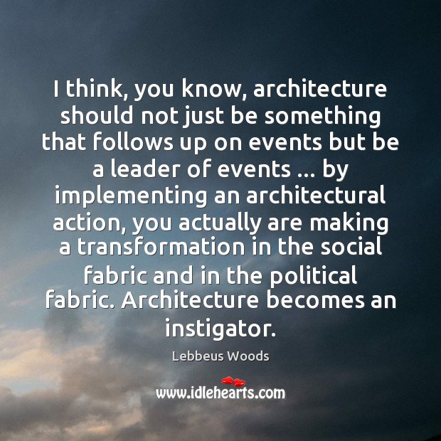 I think, you know, architecture should not just be something that follows Lebbeus Woods Picture Quote