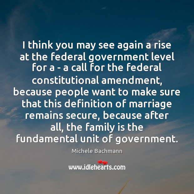 I think you may see again a rise at the federal government Family Quotes Image