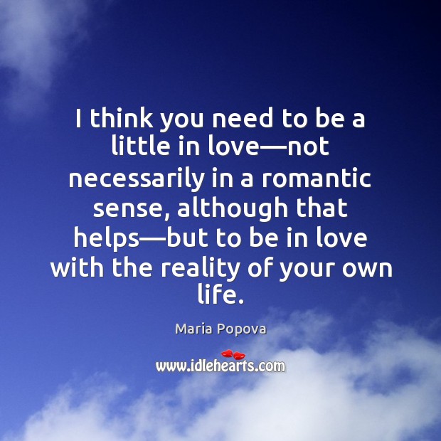 I think you need to be a little in love—not necessarily Reality Quotes Image