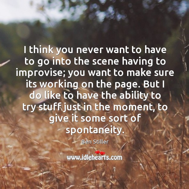I think you never want to have to go into the scene Ben Stiller Picture Quote