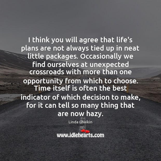 I think you will agree that life’s plans are not always tied Opportunity Quotes Image