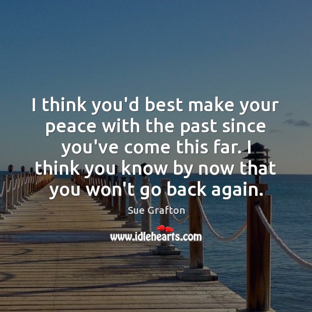 I think you’d best make your peace with the past since you’ve Sue Grafton Picture Quote