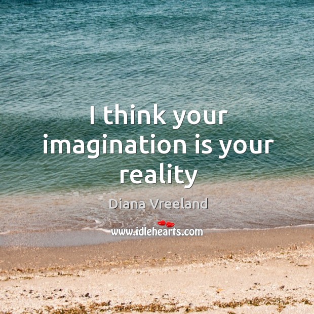 I think your imagination is your reality Imagination Quotes Image
