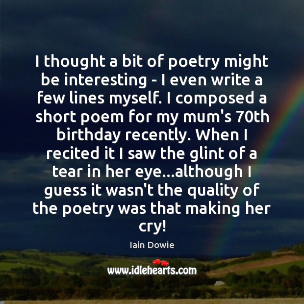 I thought a bit of poetry might be interesting – I even Image