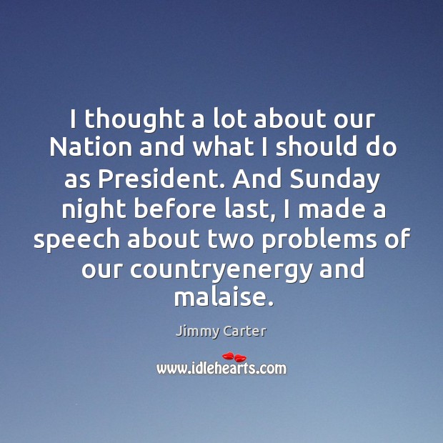 I thought a lot about our Nation and what I should do Jimmy Carter Picture Quote