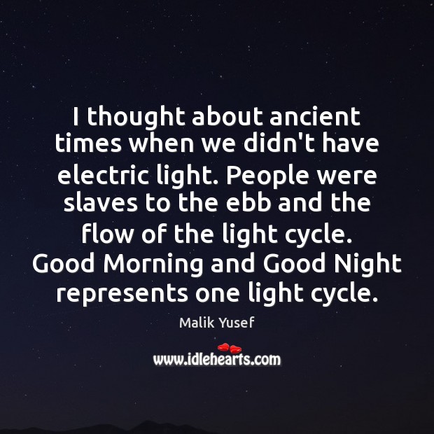 I thought about ancient times when we didn’t have electric light. People Good Night Quotes Image