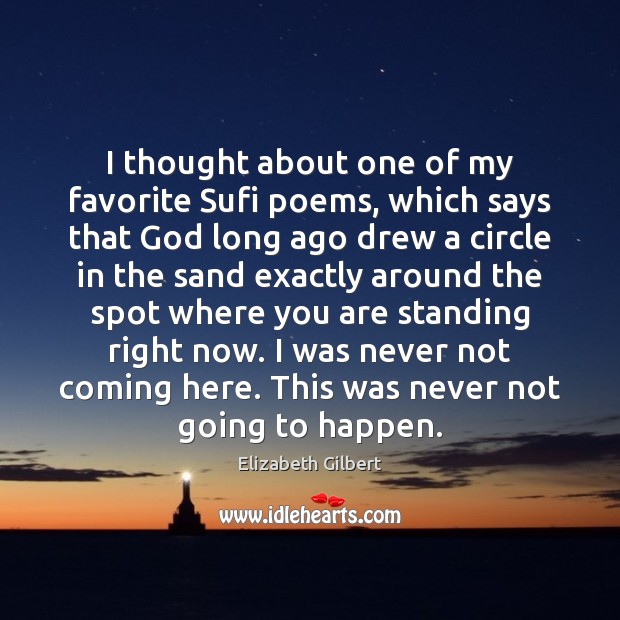 I thought about one of my favorite Sufi poems, which says that Image