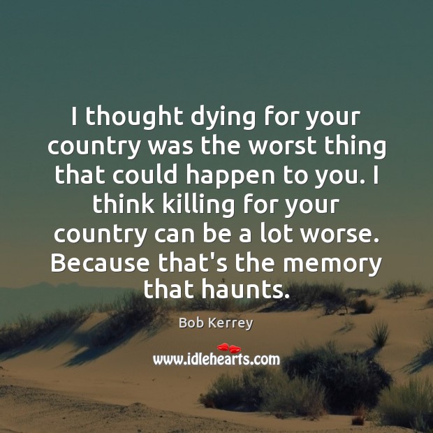 I thought dying for your country was the worst thing that could Image