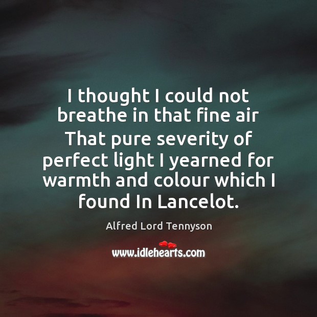 I thought I could not breathe in that fine air That pure Alfred Lord Tennyson Picture Quote