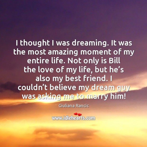 I thought I was dreaming. It was the most amazing moment of my entire life. Dreaming Quotes Image