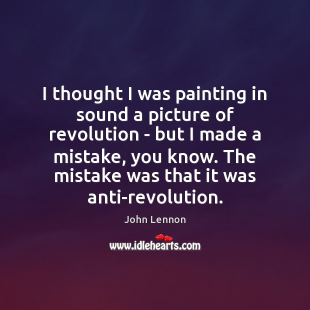 I thought I was painting in sound a picture of revolution – John Lennon Picture Quote
