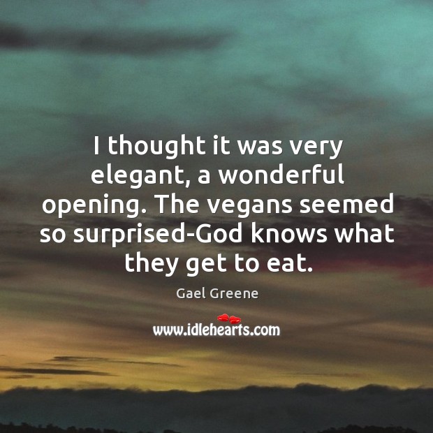 I thought it was very elegant, a wonderful opening. The vegans seemed Image
