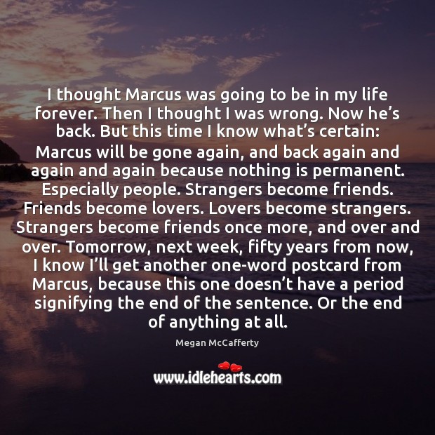 I thought Marcus was going to be in my life forever. Then Megan McCafferty Picture Quote