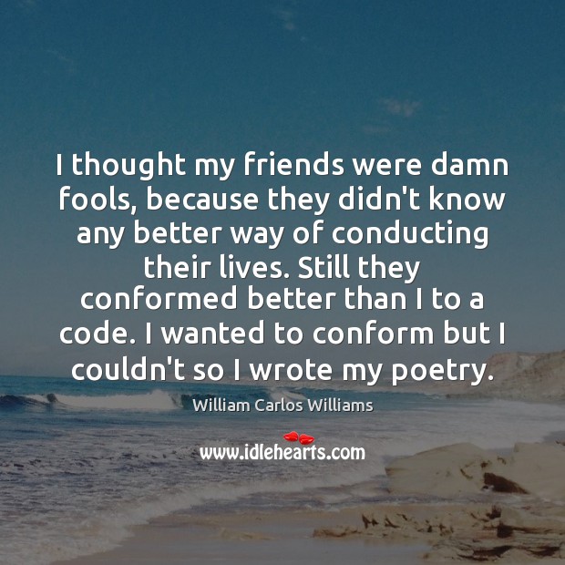 I thought my friends were damn fools, because they didn’t know any Image