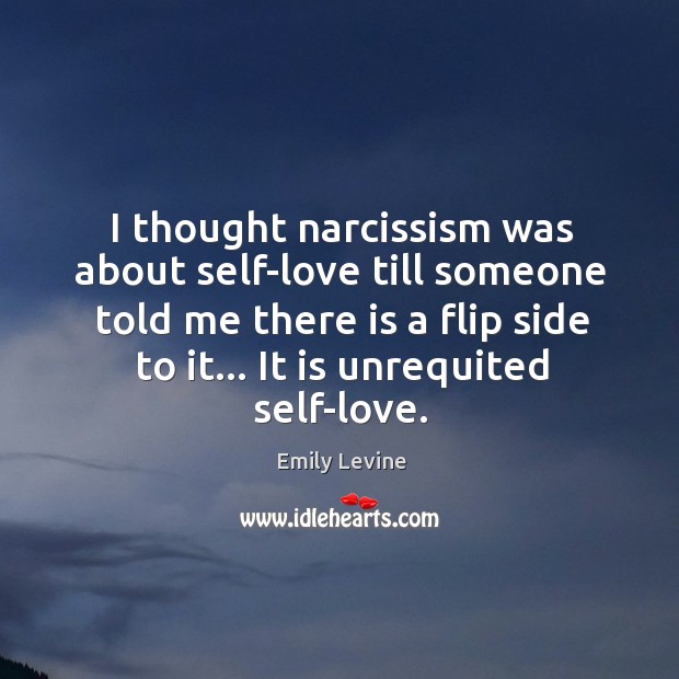 I thought narcissism was about self-love till someone told me there is Emily Levine Picture Quote