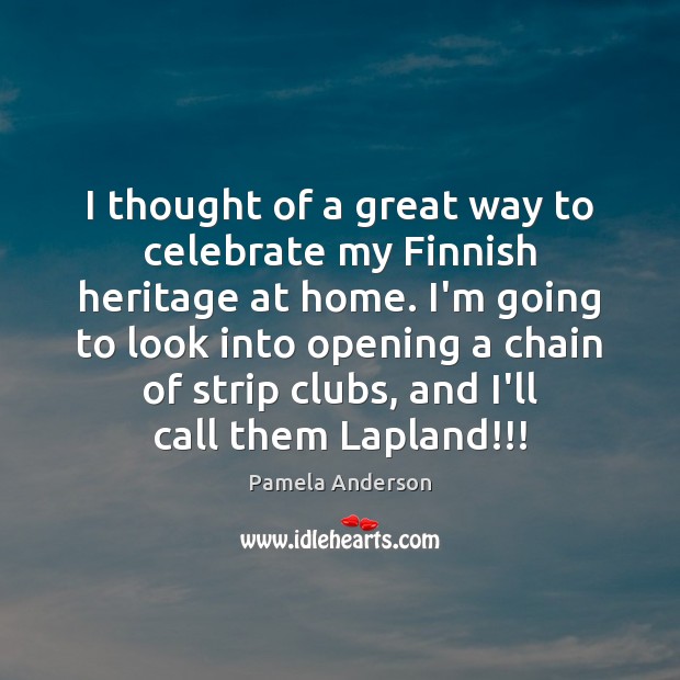 I thought of a great way to celebrate my Finnish heritage at Pamela Anderson Picture Quote