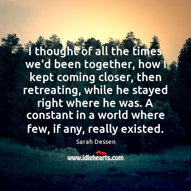 I thought of all the times we’d been together, how I kept Sarah Dessen Picture Quote