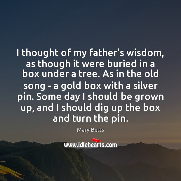 I thought of my father’s wisdom, as though it were buried in Wisdom Quotes Image