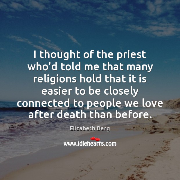 I thought of the priest who’d told me that many religions hold Elizabeth Berg Picture Quote