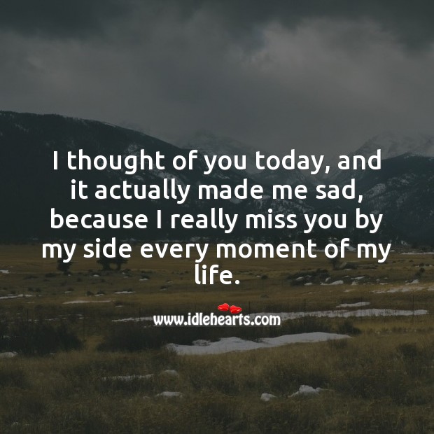 I thought of you today, and it actually made me sad. Sad Love Quotes Image