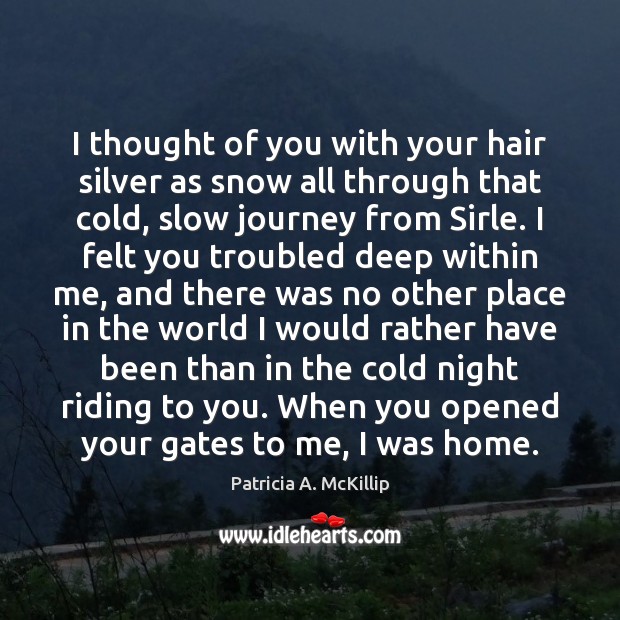 I thought of you with your hair silver as snow all through Patricia A. McKillip Picture Quote