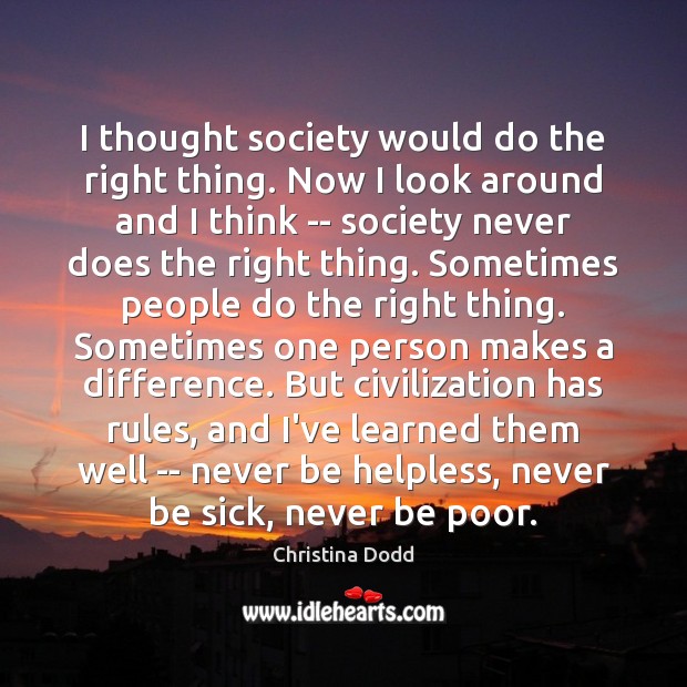 I thought society would do the right thing. Now I look around Christina Dodd Picture Quote