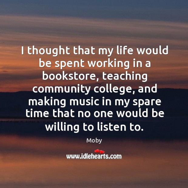 I thought that my life would be spent working in a bookstore, teaching community college Moby Picture Quote