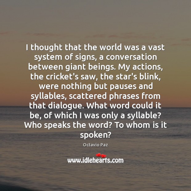 I thought that the world was a vast system of signs, a Octavio Paz Picture Quote