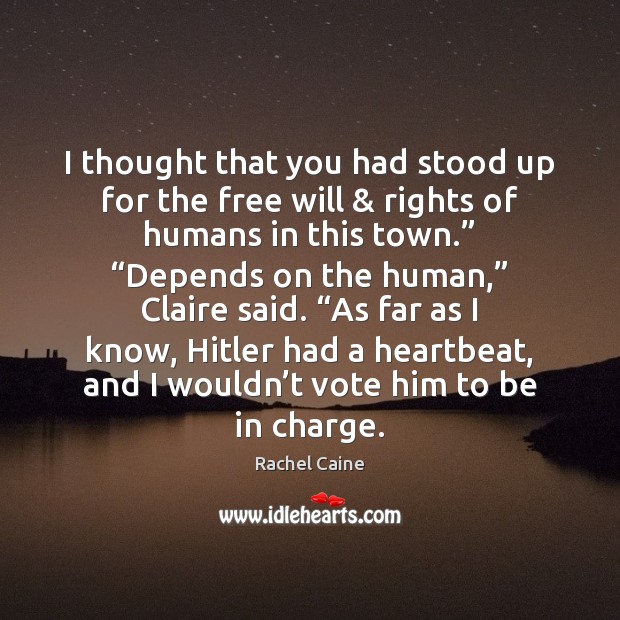 I thought that you had stood up for the free will & rights Rachel Caine Picture Quote
