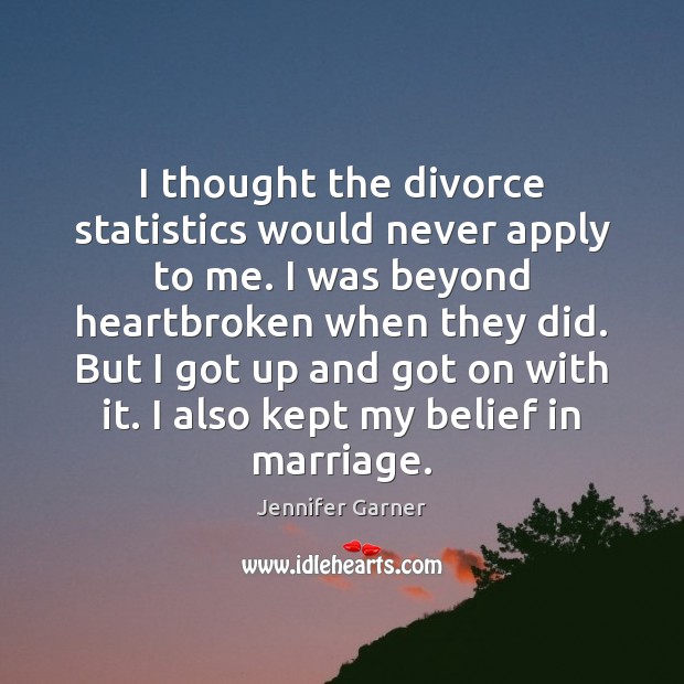 I thought the divorce statistics would never apply to me. I was Divorce Quotes Image