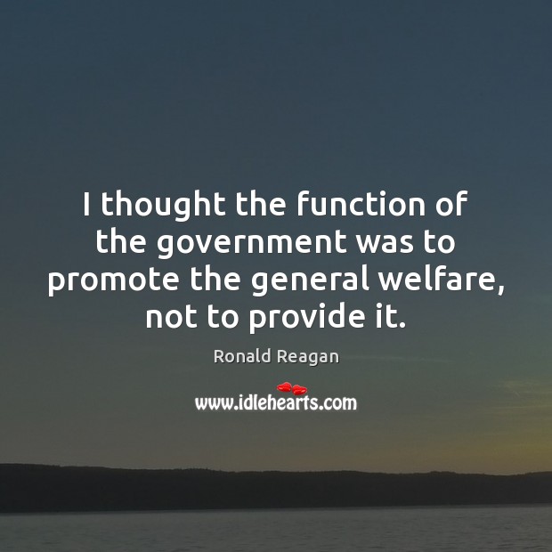 I thought the function of the government was to promote the general Image