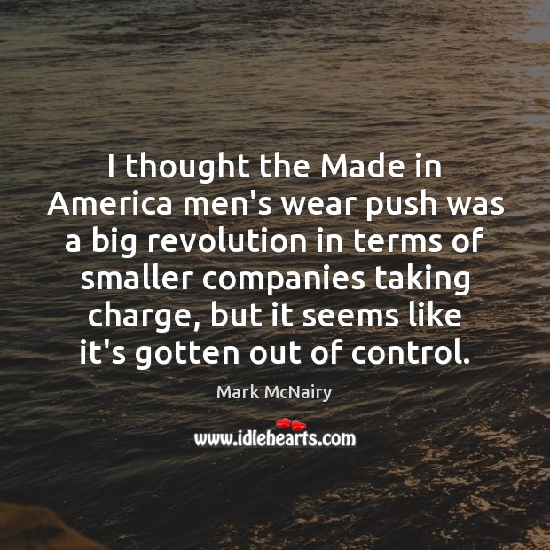 I thought the Made in America men’s wear push was a big Mark McNairy Picture Quote