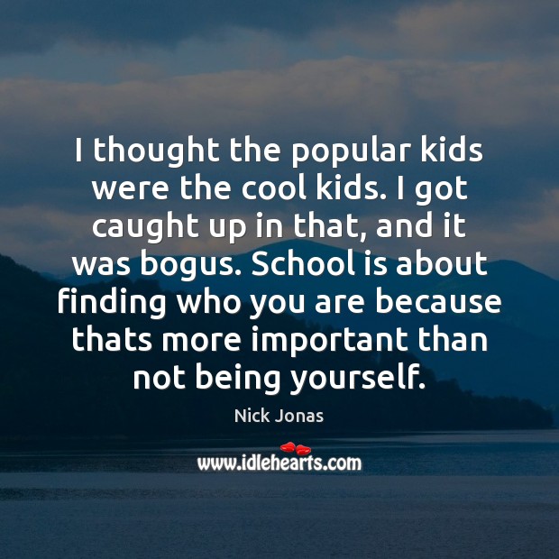 I thought the popular kids were the cool kids. I got caught School Quotes Image
