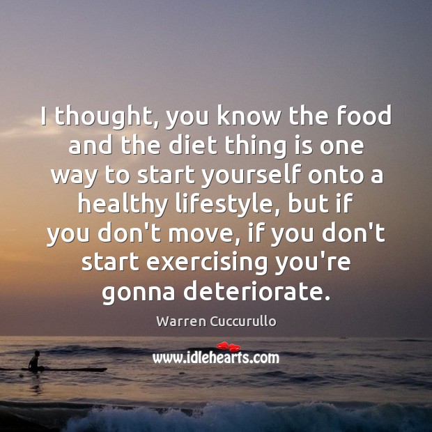 I thought, you know the food and the diet thing is one Warren Cuccurullo Picture Quote