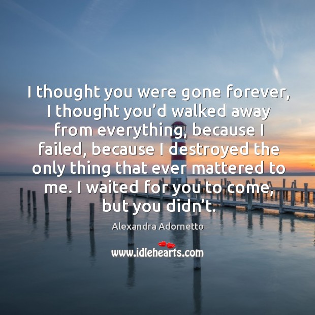 I thought you were gone forever, I thought you’d walked away Image