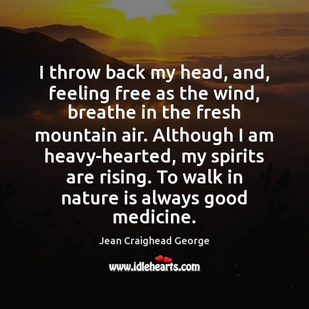 I throw back my head, and, feeling free as the wind, breathe Jean Craighead George Picture Quote