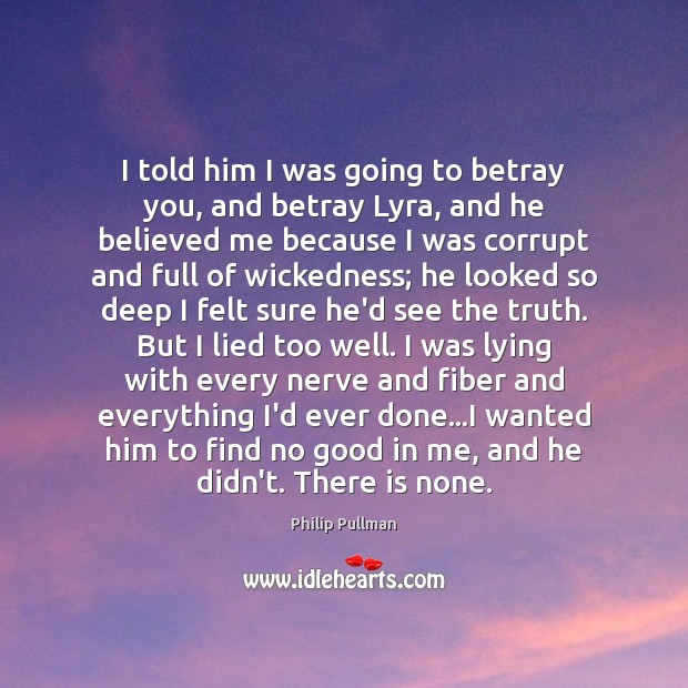 I told him I was going to betray you, and betray Lyra, Philip Pullman Picture Quote