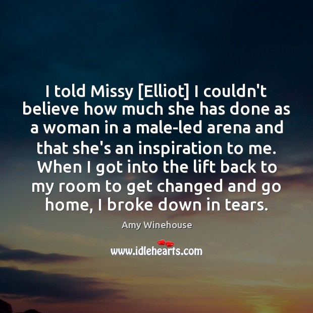 I told Missy [Elliot] I couldn’t believe how much she has done Image