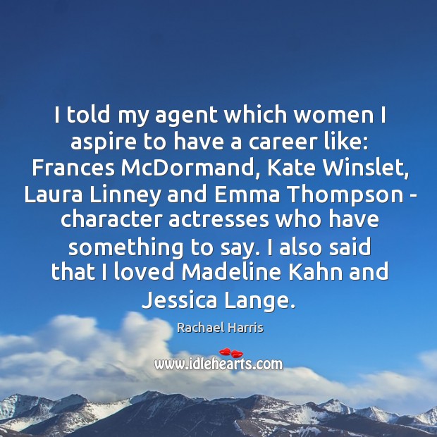 I told my agent which women I aspire to have a career Rachael Harris Picture Quote