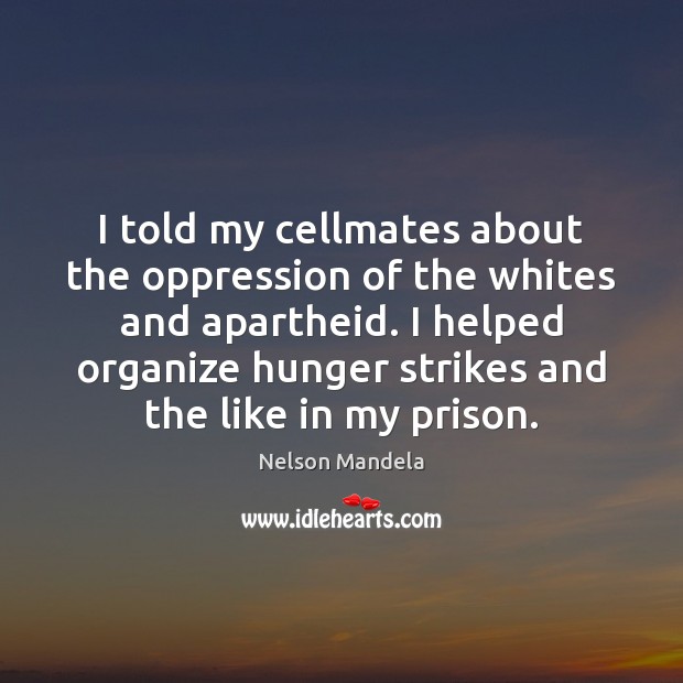 I told my cellmates about the oppression of the whites and apartheid. Image