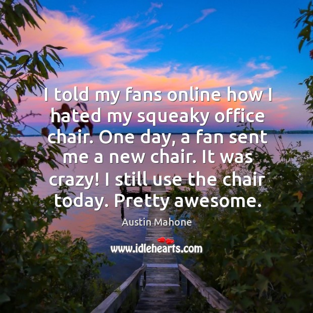 I told my fans online how I hated my squeaky office chair. Image